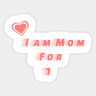 I am mom for one Sticker